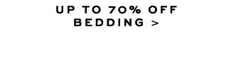 UP TO 70% OFF BEDDING >