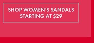 SHOP WOMEN'S SANDALS STARTING AT $29