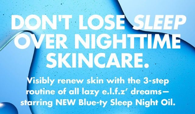 don't lose sleep over Nighttime skincare.