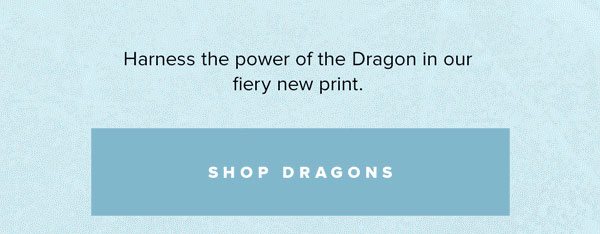 Harness the power of the Dragon in our fiery new print.
