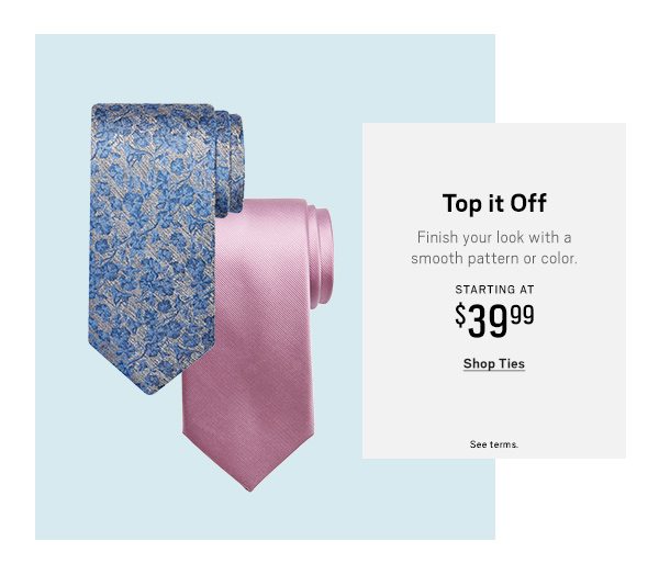 Top It Off Starting at $39.99 Shop Ties>