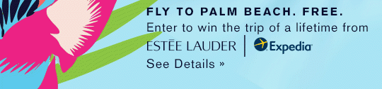 FLY TO PALM BEACH. FREE. Enter to win the trip of a lifetime from Estée Lauder & Expedia.