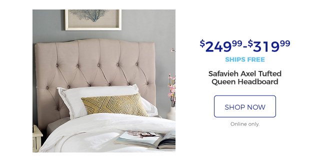 Safavieh Axel Tufted Queen Headboard | $249.99-$319.99 | ships free | shop now | online only.