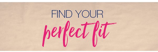 Find your perfect fit