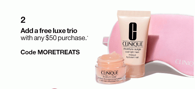 2 Add a free Moisture Surge™ trio with any $55 purchase.* Code MORETREATS