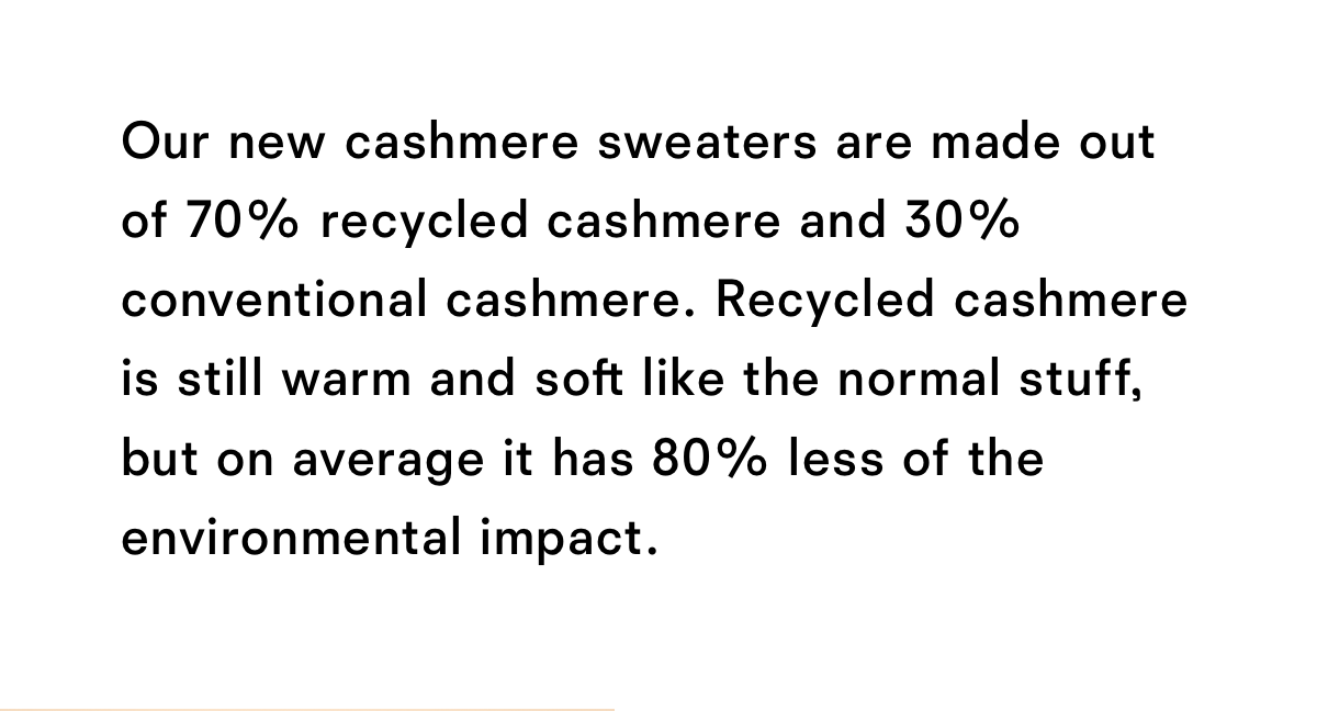 Our new sweaters are made out of 70% recycled cashmere and 30% conventional cashmere