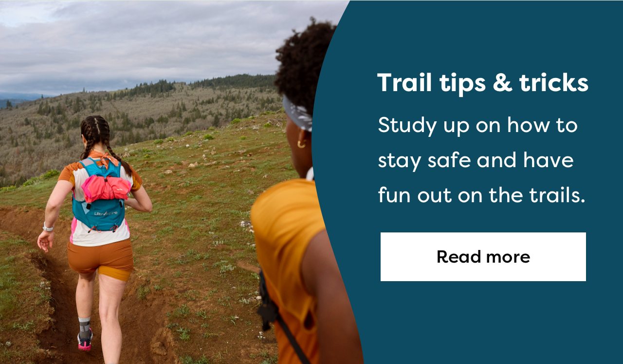 Trail tips & tricks - Study up on how to stay safe and have fun out on the trails. | Read more