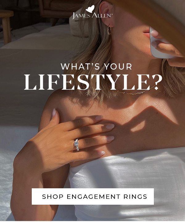 What’s Your Lifestyle? SHOP ENGAGEMENT RINGS