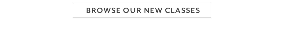 Browse Our New Classes