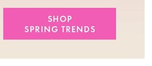 SHOP SPRING TRENDS