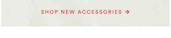 Shop new accessories.