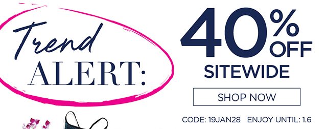 Trend Alert: 40% Off Sitewide - Shop Now