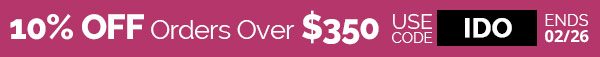 10% OFF $300 or more - Use Code: IDO - Ends 2/26