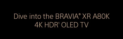 Dive into the BRAVIA® XR A80K 4K HDR(1) OLED TV