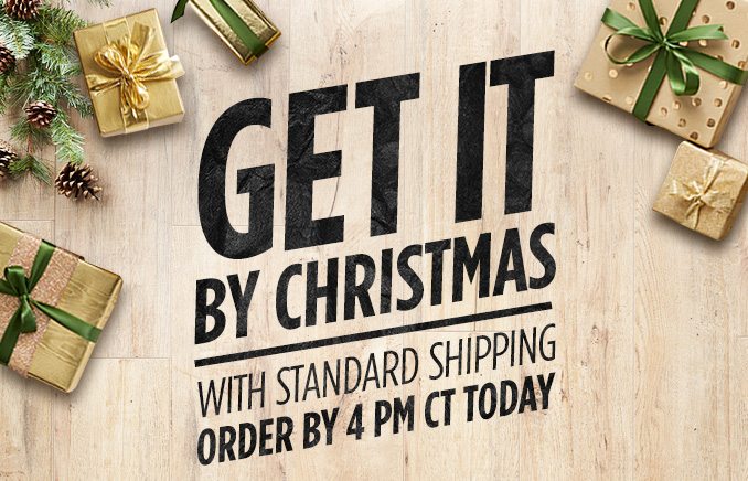 GET IT BY CHRISTMAS WITH STANDARD SHIPPING ORDER BY 4 PM CT TODAY