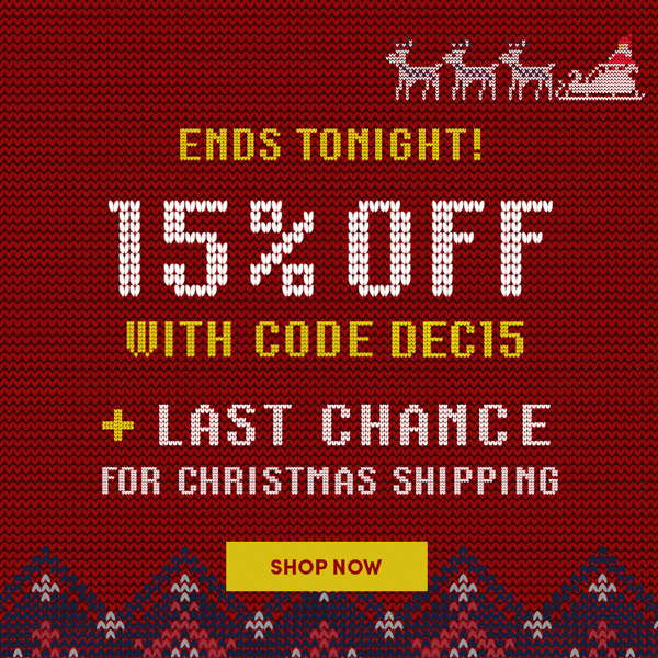 15% Off Last Chance Christmas Shipping - Enter Code DEC!% | Shop Now