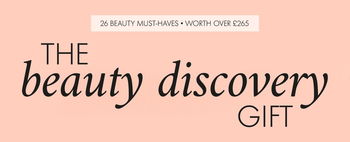 26 BEAUTY MUST-HAVES • WORTH OVER £265 THE BEAUTY DISCOVERY GIFT