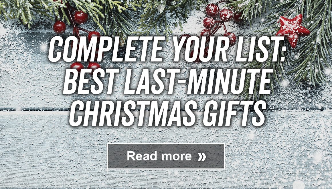 COMPLETE YOUR LIST: BEST LAST-MINUTE CHRISTMAS GIFTS