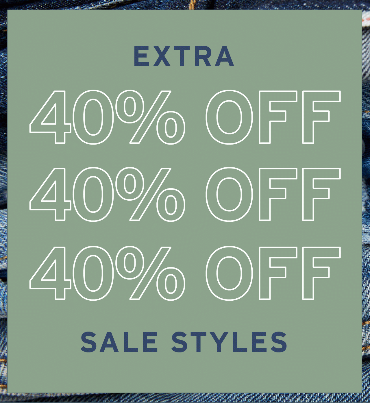 EXTRA 40% OFF SALE STYLES.