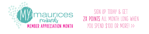 mymaurices rewards member appreciation month. Sign up today and get 2X points all month long when you spend $100 or more!