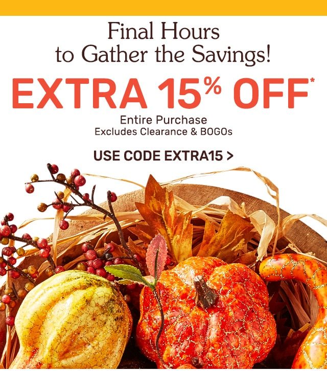 It's the final hours to get an extra fifteen percent off your entire purchase when you use code EXTRA15. Excludes clearance and BOGOs.