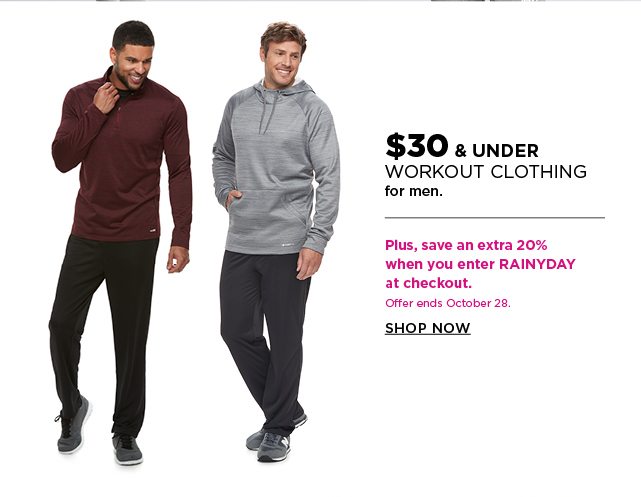 $30 and under select workout clothing for men. plus save an extra 20% when you enter rainyday at ch