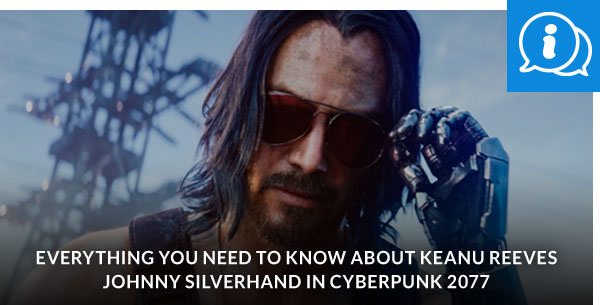 Everything You Need To Know About Keanu Reeves’ Johnny Silverhand in Cyberpunk 2077