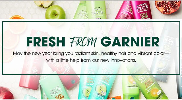 FRESH FROM GARNIER - May the new year bring you radiant skin, healthy hair and vibrant color—with a little help from our new innovations.