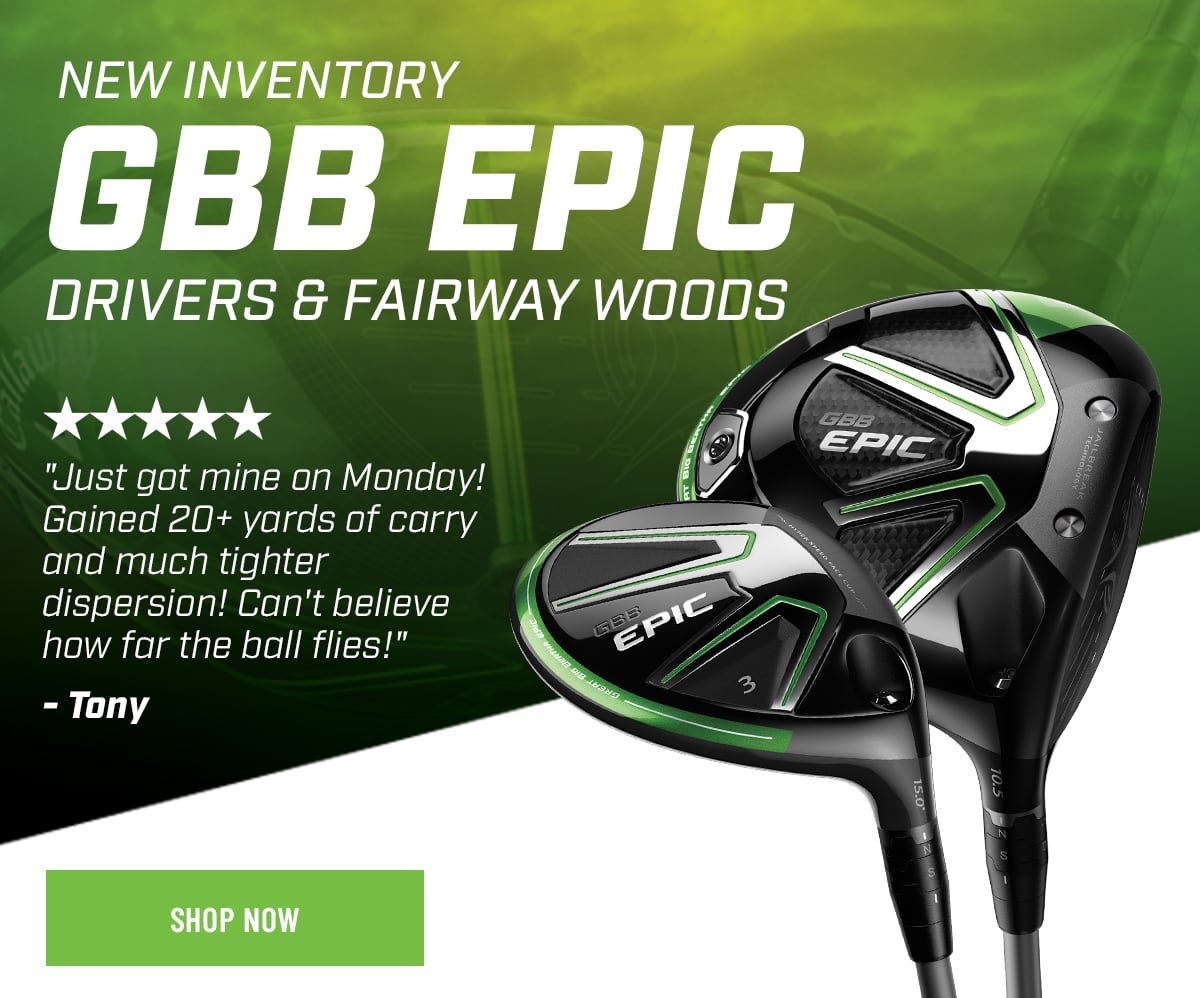 New Inventory - GBB Epic Drivers + Fairway Woods