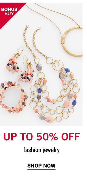 Bonus Buy - Up to 50% off fashion jewelry. Shop Now.