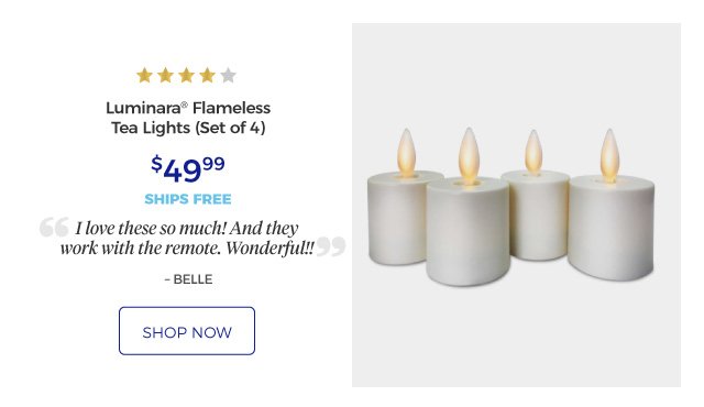 Luminara® Flameless Tea Lights (Set of 4) | 4 stars | I love these so much! And they work with the remote. Wonderful!! – BELLE | $49.99 | ships free | shop now