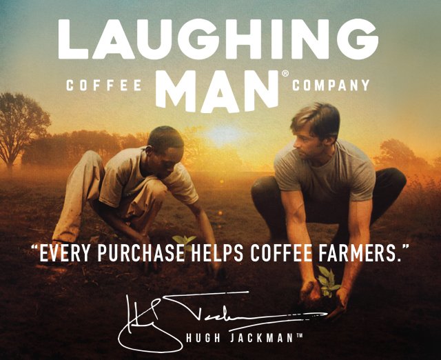 LAUGHING COFFEE MAN® COMPANY | | EVERY PURCHASE HELPS COFFEE FARMERS. | HUGH JACKMAN™