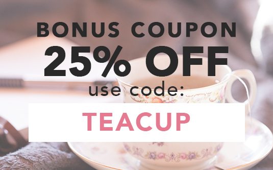 Your 25% Off Coupon - Use Code: TEACUP