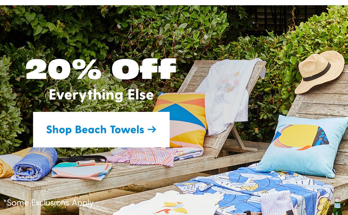 20% Off Everything Else Shop Beach Towels > 