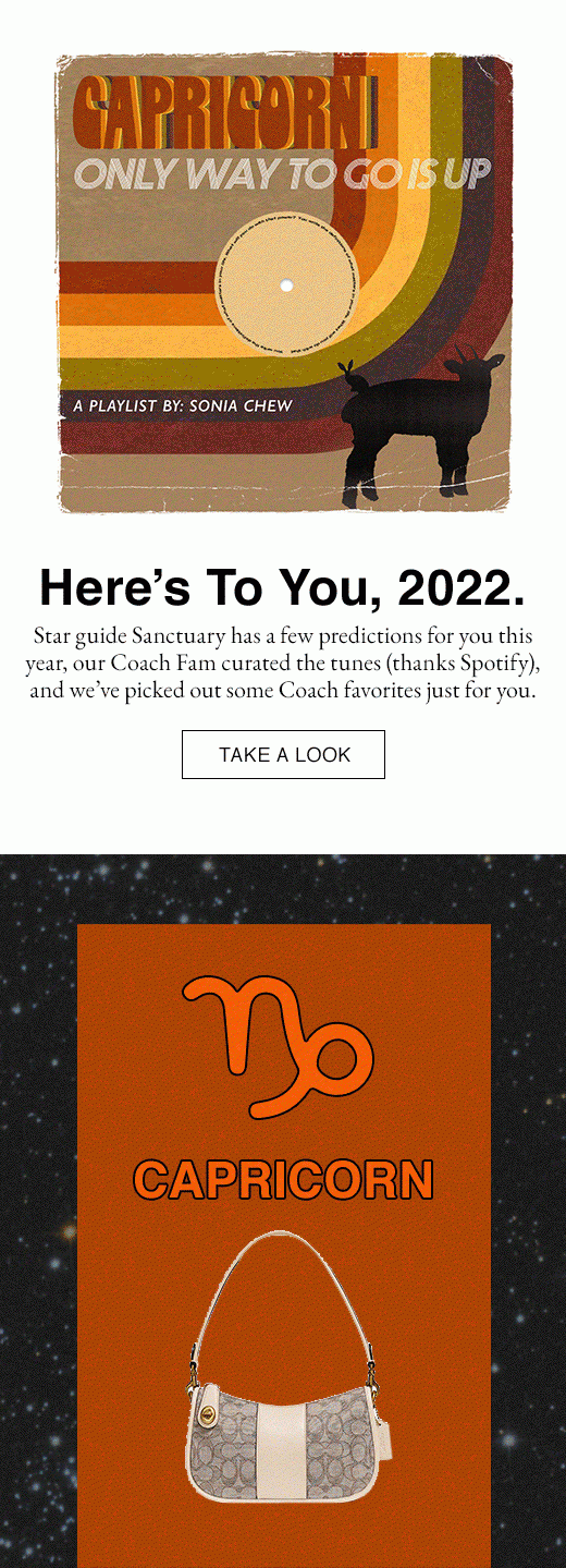 Here's To You, 2022. Star guide Sanctuary has a few predictions for you this year, our Coach Fam curated the tunes (thanks Spotify), and we've picked out some Coach favorites just for you. TAKE A LOOK