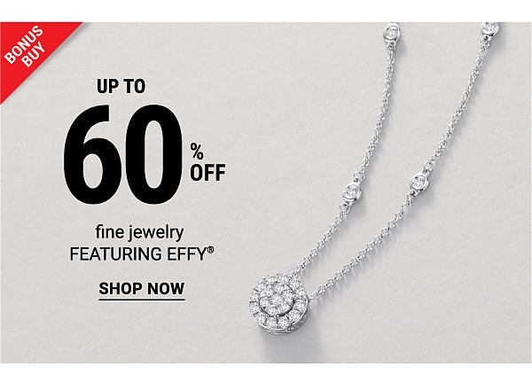 Bonus Buy - Up to 60% off fine jewelry featuring Effy®. Shop Now.