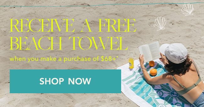 Get a FREE* Beach Towel when you spend $68+