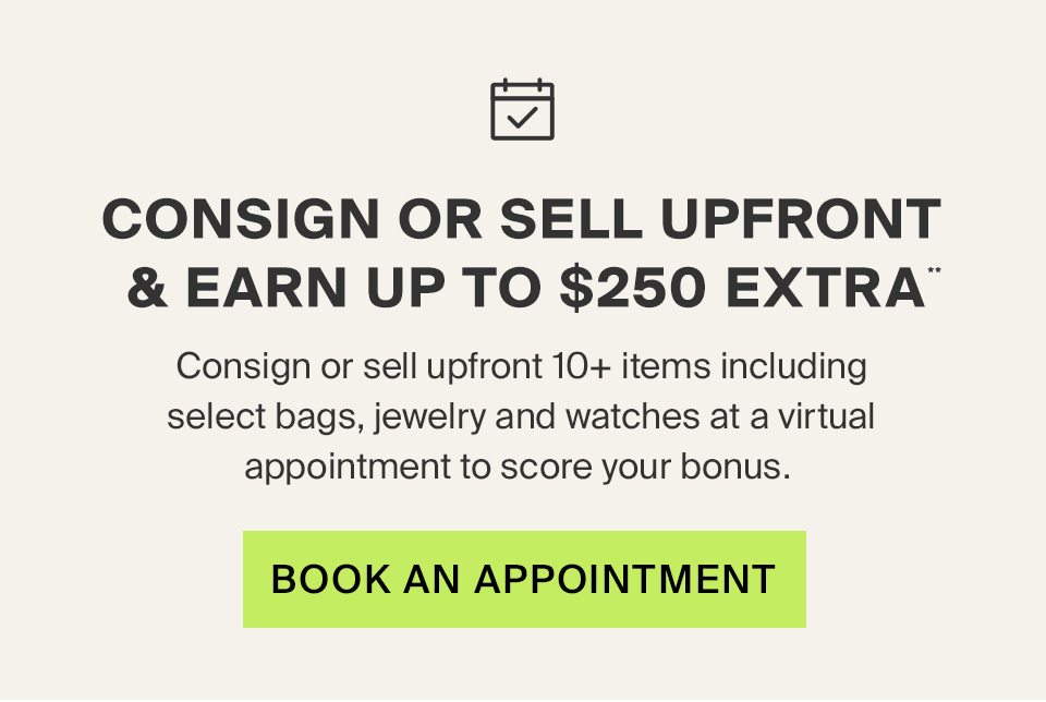Consign Or Sell Upfront & Earn Up To $250 Extra**