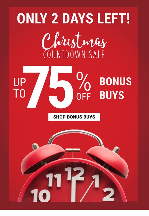 Only 2 Days Left! Christmas Countdown Sale - Up to 75% off Bonus Buys. Shop Bonus Buys.