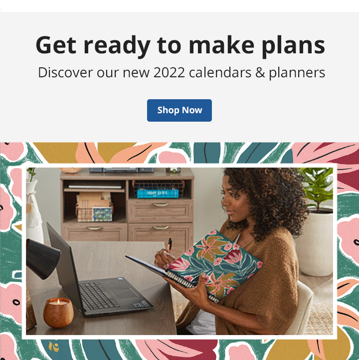 Get ready to make plans. Discover 2022 calendars & planners