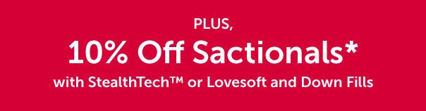 Plus, 10% Off Sactionals* with StealthTech or Lovesoft and Down Fills