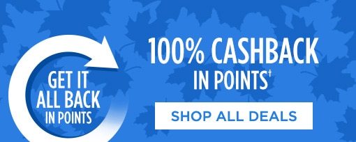 GET IT ALL BACK IN POINTS | 100% CASHBACK IN POINTS† | SHOP ALL DEALS