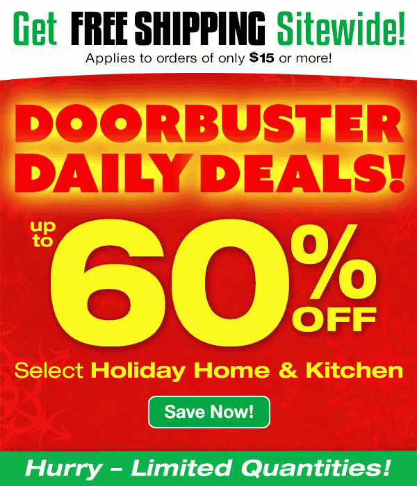 Doorbuster Daily Deals and Free Shipping on orders of $15 or more!