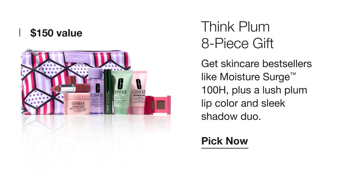 $150 value | Think Plum 8-Piece Gift | Get skincare bestsellers like Moisture Surge™ 100H, plus a lush plum lip color and sleek shadow duo. | Pick Now