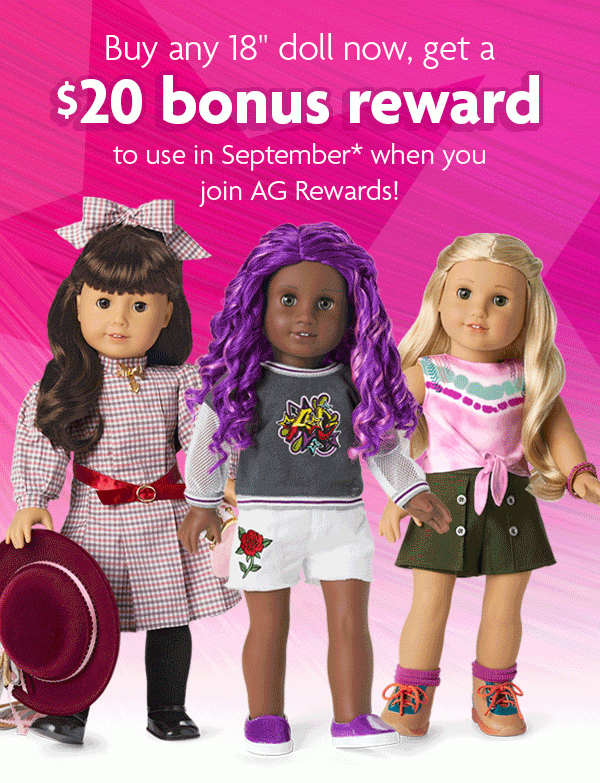 Buy any 18” doll now, get a $20 bonus reward to use in September!*