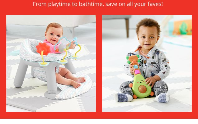 From playtime to bathtime, save on all your faves!