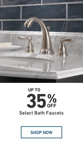 Up to 35% OFF Select Bath Faucets.