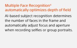 Multiple Face Recognition(4) automatically optimizes depth of field | AI-based subject recognition determines the number of faces in the frame and automatically adjust focus and aperture when recording selfies or group portraits.