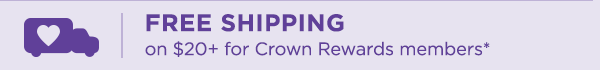 Free Shipping on $20+ for Crown Rewards members