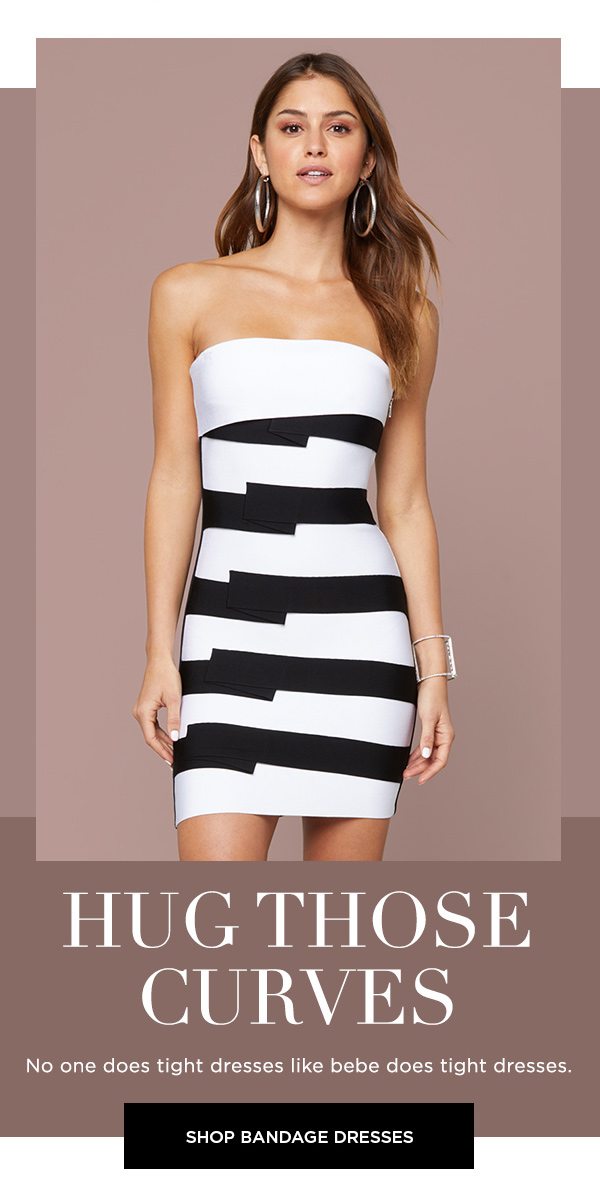 Hug Those Curves No one does tight dresses like bebe does tight dresses. SHOP BANDAGE DRESSES >